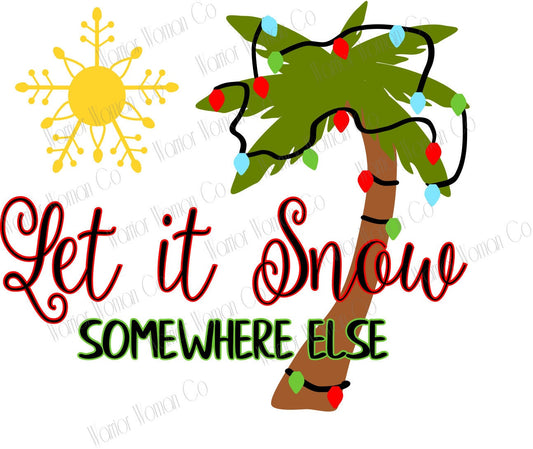 Let it Snow somewhere else SVG graphic | svg-eps-jpg-png | christmas graphic | snow in tropics | christmas on the beach design | i hate snow