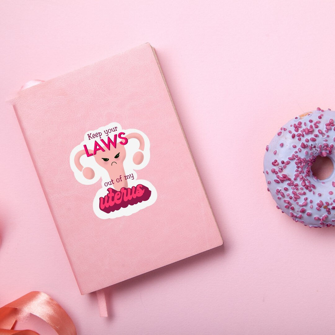 Keep Your Laws Out of My Uterus Sticker | uterus Sticker | Feminist Sticker