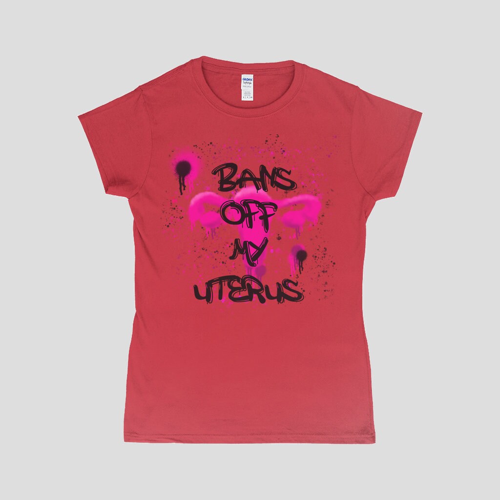 Bans Of My Uterus T-Shirt | Pro Choice Tee | Feminist Graffiti Style T-Shirt