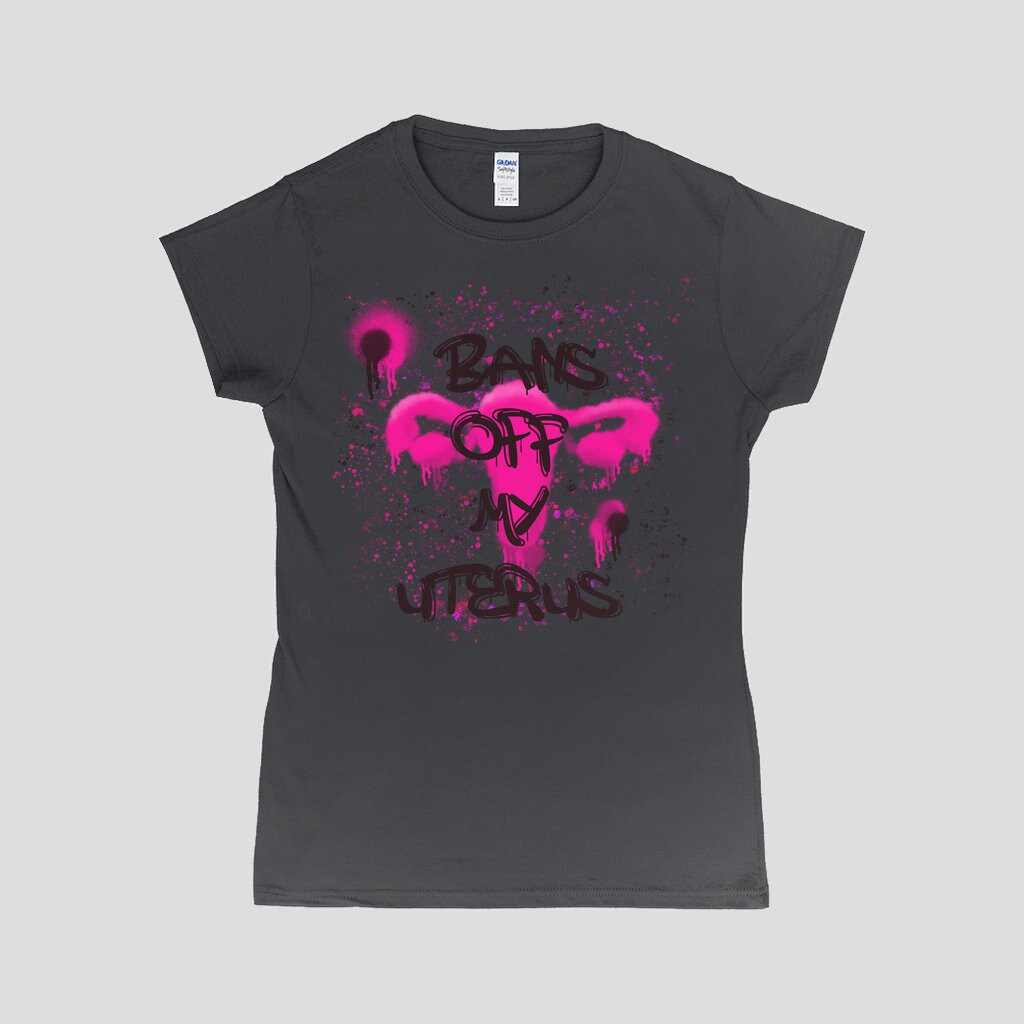 Bans Of My Uterus T-Shirt | Pro Choice Tee | Feminist Graffiti Style T-Shirt