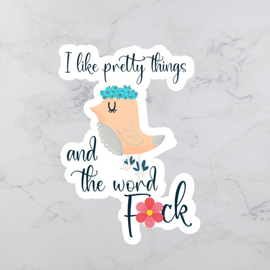 I Like Pretty Things and the Word F*ck Sticker | Snarky Sticker | Sweary Sticker | Vinyl Sticker | Sarcastic Sticker | Funny Sticker