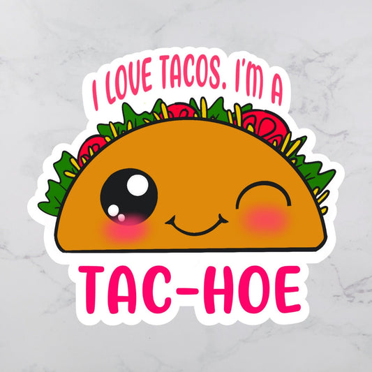 I Love Tacos, I&#39;m a Tac-Hoe Sticker | Snarky Sticker | Taco Sticker | Vinyl Sticker | Sarcastic Sticker | Funny Sticker | Tac Hoe Sticker