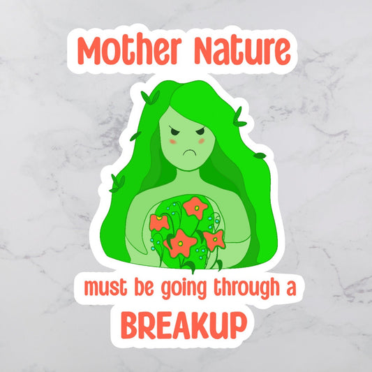 Mother Nature Must be Going Through a Breakup Sticker | Snarky Sticker | Weather Sticker | Vinyl Sticker | Sarcastic Sticker | Funny Sticker