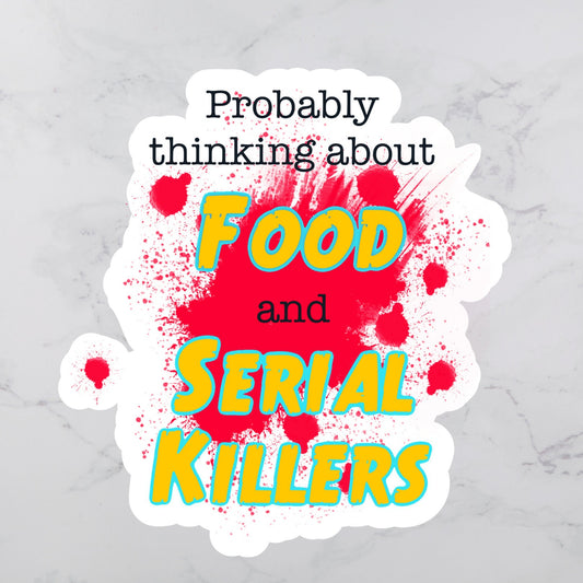 Probably Thinking about Food and Serial Killers Sticker | True Crime Sticker | Serial Killers Sticker | Sarcastic Sticker | Snarky Sticker