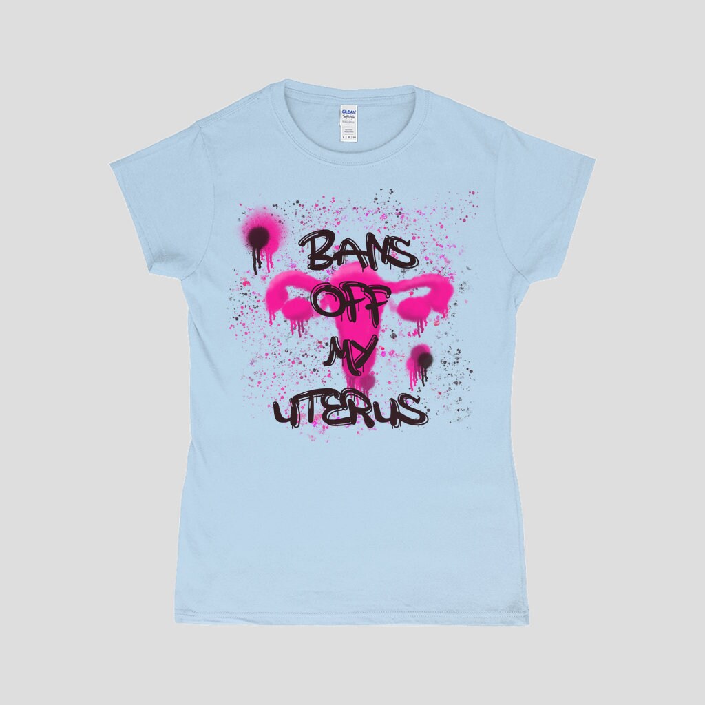 Bans Of My Uterus T-Shirt | Pro Choice Tee | Feminist Graffiti Style T-Shirt