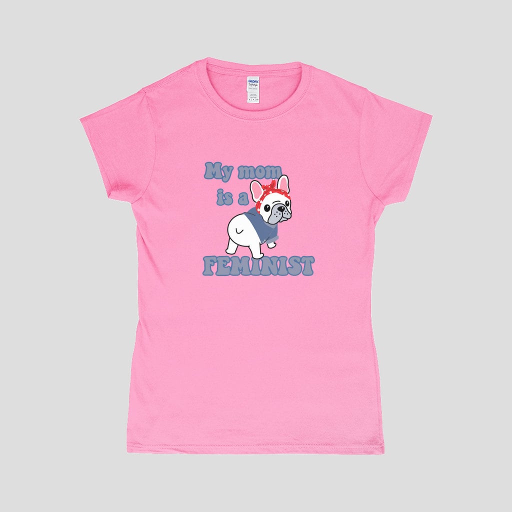 Feminist Frenchie T-Shirt | My Mom Is A Feminist T-Shirt | Frenchie T-Shirt | French Bulldog Mom Gift