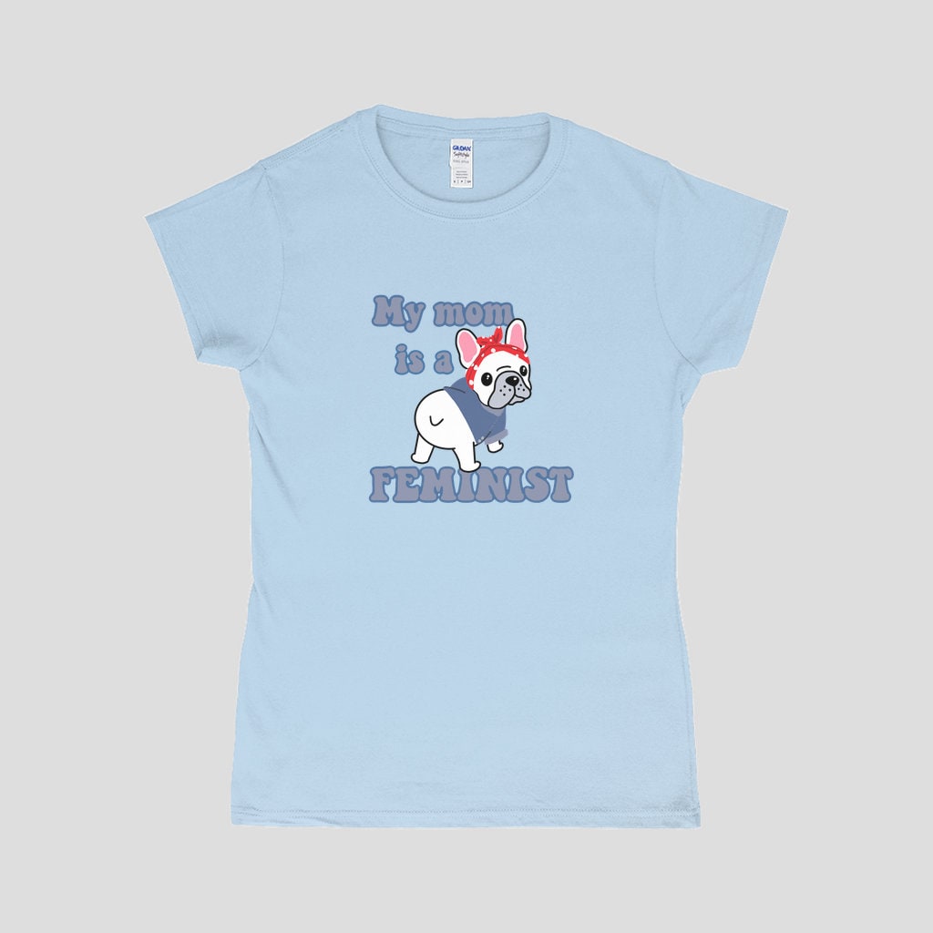 Feminist Frenchie T-Shirt | My Mom Is A Feminist T-Shirt | Frenchie T-Shirt | French Bulldog Mom Gift