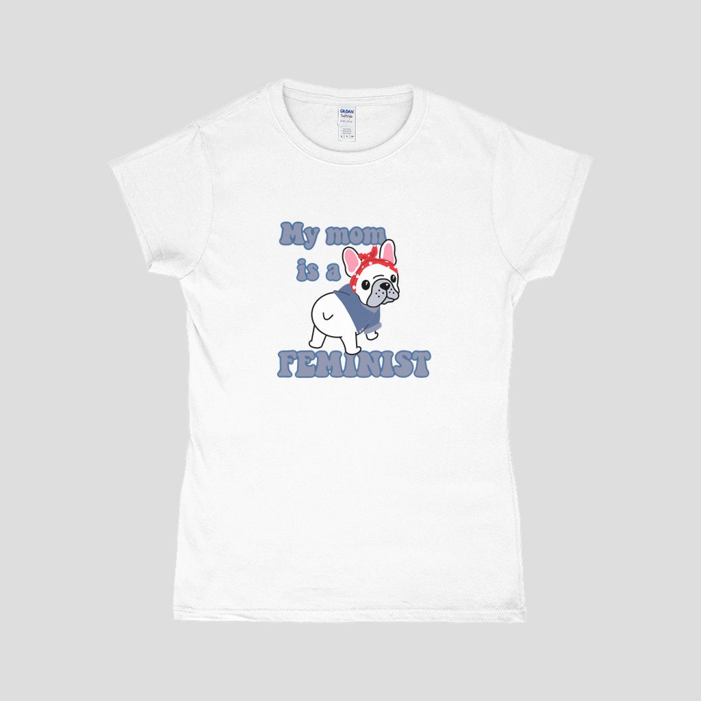 Feminist Frenchie T-Shirt | My Mom Is A Feminist T-Shirt | Frenchie T-Shirt | French Bulldog Mom Gift