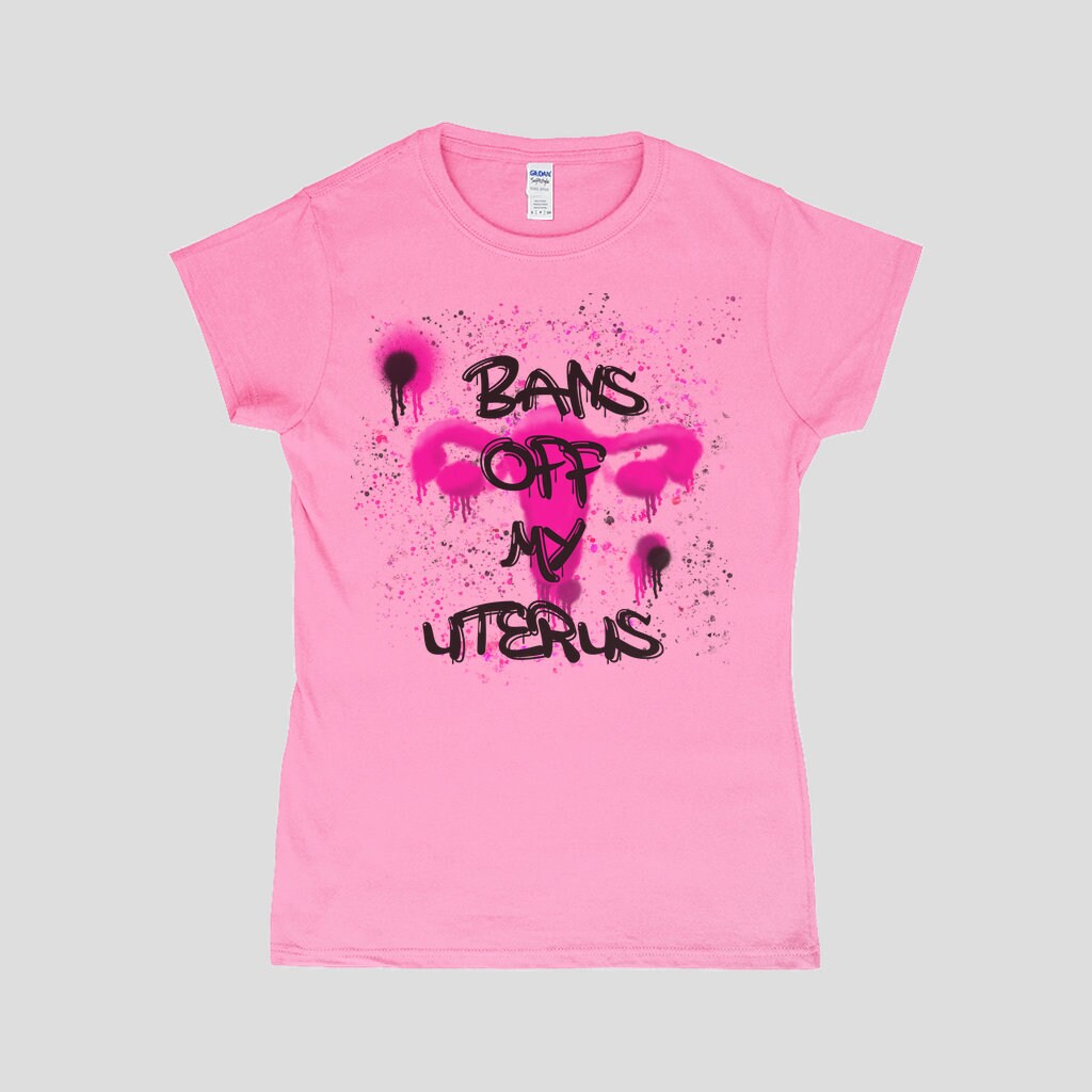 Bans Of My Uterus T-Shirt | Pro Choice Tee | Feminist Graffiti Style T-Shirt