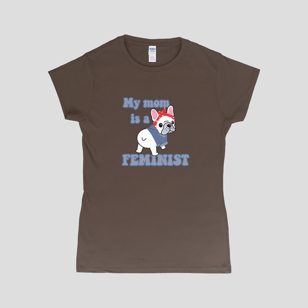 Feminist Frenchie T-Shirt | My Mom Is A Feminist T-Shirt | Frenchie T-Shirt | French Bulldog Mom Gift