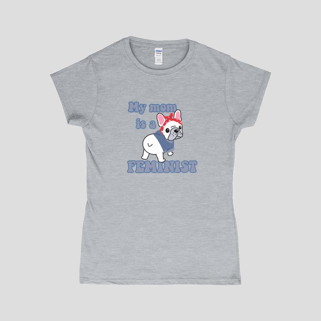 Feminist Frenchie T-Shirt | My Mom Is A Feminist T-Shirt | Frenchie T-Shirt | French Bulldog Mom Gift